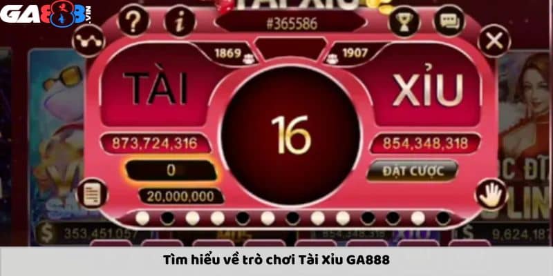 Giới thiệu tài xỉu GA888