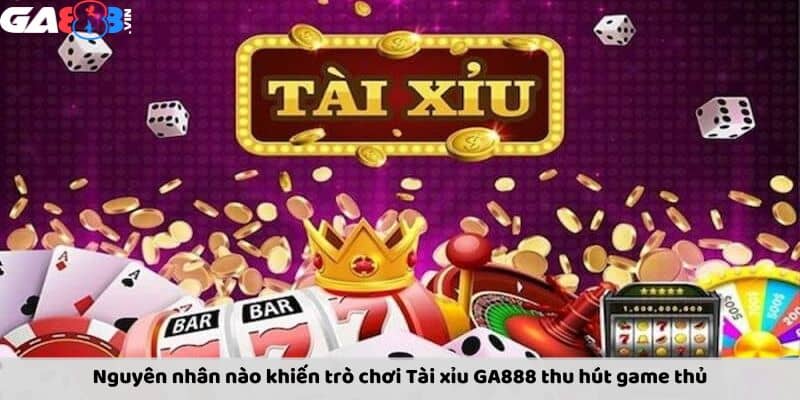 Tài xỉu GA888 được đánh giá có nhiều ưu điểm vượt trội